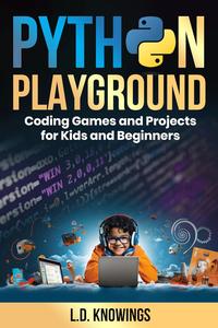 Python Playground Coding Games and Projects for Kids and Beginners