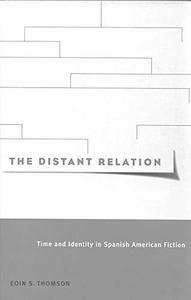 The Distant Relation Time and Identity in Spanish American Fiction