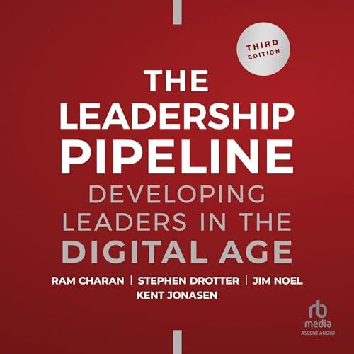 Leadership Pipeline Developing Leaders in the Digital Age, 3rd Edition [Audiobook]