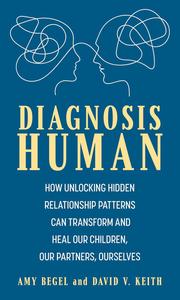 Diagnosis Human How Unlocking Hidden Relationship Patterns Can Transform and Heal Our Children