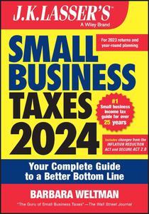 J.K. Lasser’s Small Business Taxes 2024 Your Complete Guide to a Better Bottom Line