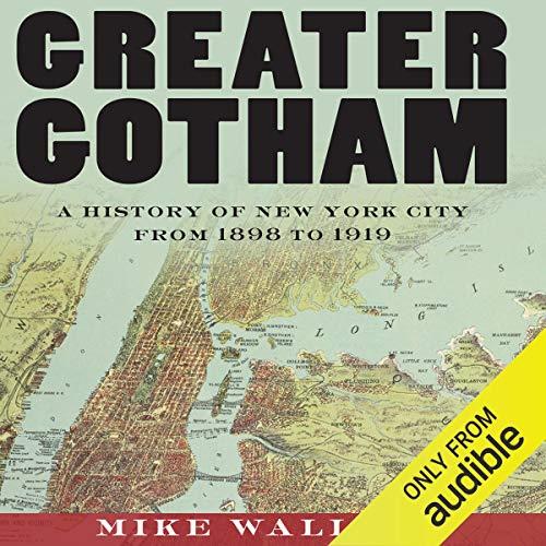Greater Gotham A History of New York City from 1898 to 1919 [Audiobook] (2024)