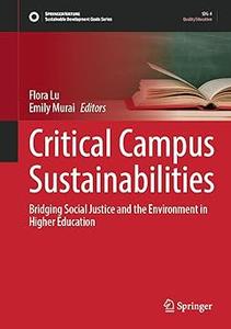 Critical Campus Sustainabilities Bridging Social Justice and the Environment in Higher Education