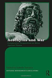 Aeschylus and War Comparative Perspectives on Seven Against Thebes