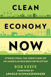 Clean Economy Now Stories from the Frontlines of an American Business Revolution