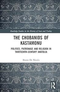 The Chobanids of Kastamonu Politics, Patronage and Religion in Thirteenth-Century Anatolia