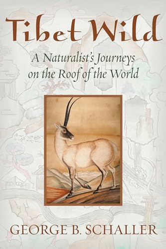 Tibet Wild A Naturalist’s Journeys on the Roof of the World