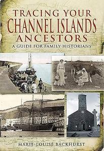 Tracing Your Channel Islands Ancestors A Guide for Family Historians