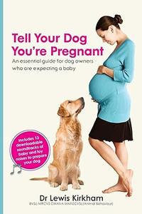 Tell Your Dog You're Pregnant An Essential Guide for Dog Owners Who Are Expecting a Baby