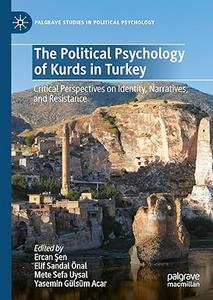 The Political Psychology of Kurds in Turkey Critical Perspectives on Identity, Narratives, and Resistance