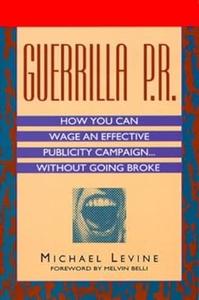 Guerrilla P.R. How You Can Wage an Effective Publicity Campaign...Without Going Broke