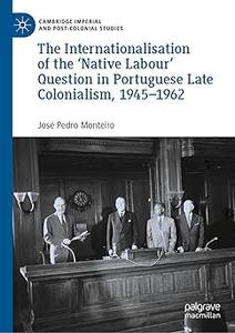 The Internationalisation of the ‘Native Labour’ Question in Portuguese Late Colonialism, 1945-1962