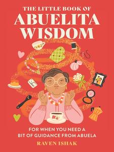 The Little Book of Abuelita Wisdom For When You Need a Bit of Guidance from Abuela