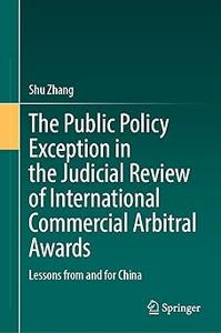 The Public Policy Exception in the Judicial Review of International Commercial Arbitral Awards Lessons from and for Chi