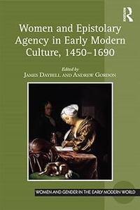 Women and Epistolary Agency in Early Modern Culture, 1450–1690
