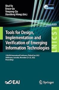 Tools for Design, Implementation and Verification of Emerging Information Technologies 17th EAI International Conferenc