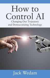 How to Control AI Changing Our Trajectory and Democratizing Technology