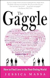 The Gaggle How the Guys You Know Will Help You Find the Love You Want