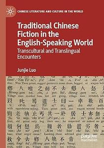 Traditional Chinese Fiction in the English–Speaking World Transcultural and Translingual Encounters