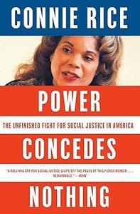 Power Concedes Nothing One Woman's Quest for Social Justice in America, from the Courtroom to the Kill Zones