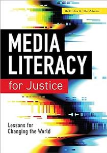 Media Literacy for Justice Lessons for Changing the World