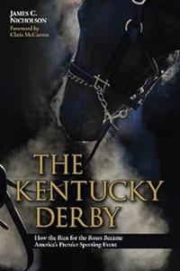 The Kentucky Derby How the Run for the Roses Became America’s Premier Sporting Event