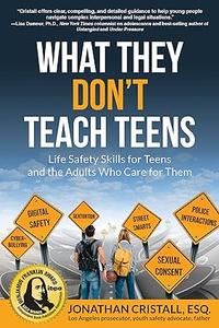 What They Don’t Teach Teens Life Safety Skills for Teens and the Adults Who Care for Them