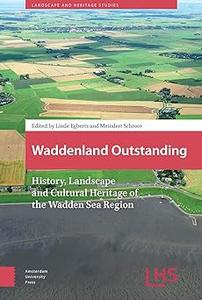 Waddenland Outstanding History, Landscape and Cultural Heritage of the Wadden Sea Region