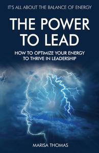 The Power to Lead How to Optimize Your Energy to Thrive in Leadership
