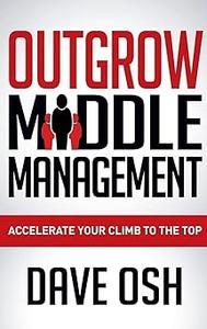 Outgrow Middle Management Accelerate Your Climb to the Top