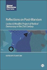 Reflections on Post–Marxism Laclau and Mouffe's Project of Radical Democracy in the 21st Century
