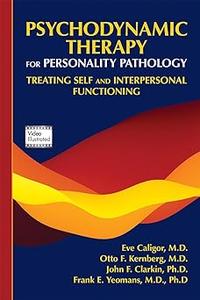 Psychodynamic Therapy for Personality Pathology Treating Self and Interpersonal Functioning