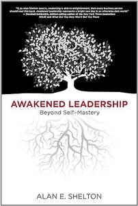 Awakened Leadership Beyond Self–Mastery