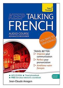 Keep Talking French Audio Course – Ten Days to Confidence Advanced beginner’s guide to speaking and understanding with confide