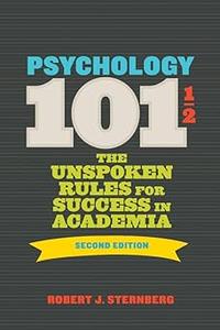 Psychology 101½ The Unspoken Rules for Success in Academia