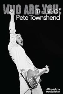 Who Are You The Life of Pete Townshend