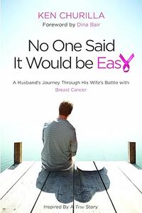 No One Said It Would Be Easy A Husband's Journey Through His Wife's Battle With Breast Cancer