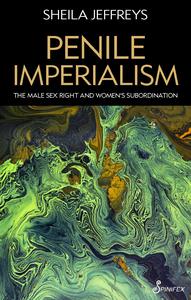 Penile Imperialism The Male Sex Right and Women’s Subordination