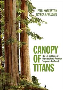 Canopy of Titans The Life and Times of the Great North American Temperate Rainforest