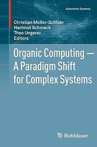 Organic Computing ― A Paradigm Shift for Complex Systems (Repost)