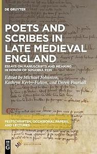 Poets and Scribes in Late Medieval England Essays on Manuscripts and Meaning in Honor of Susanna Fein