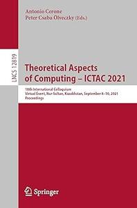Theoretical Aspects of Computing – ICTAC 2021 18th International Colloquium, Virtual Event, Nur-Sultan, Kazakhstan, Sep