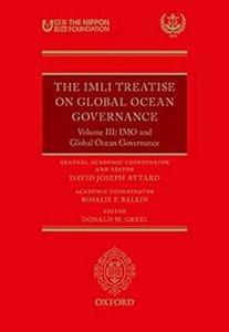 The IMLI Treatise on Global Ocean Governance Volume III IMO and Global Ocean Governance