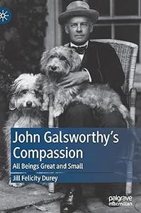 John Galsworthy’s Compassion All Beings Great and Small