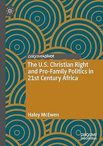 The U.S. Christian Right and Pro–Family Politics in 21st Century Africa