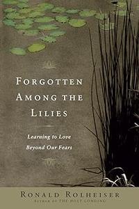 Forgotten Among the Lilies Learning to Love Beyond Our Fears