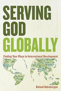 Serving God Globally Finding Your Place in International Development