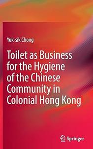 Toilet as Business for the Hygiene of the Chinese Community in Colonial Hong Kong