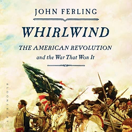 Whirlwind The American Revolution and the War That Won It [Audiobook]