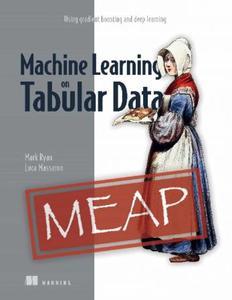 Machine Learning on Tabular Data (MEAP V04)